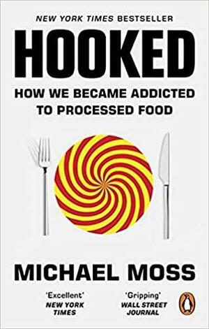 Hooked: How We Became Addicted to Processed Food by Michael Moss