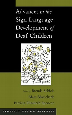 Advances in the Sign Language Development of Deaf Children by Marc Marschark, Patricia Elizabeth Spencer, Brenda Schick