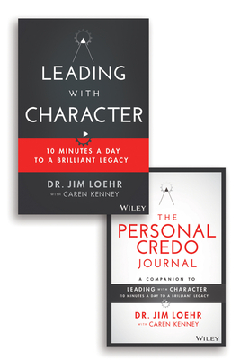 Leading with Character: 10 Minutes a Day to a Brilliant Legacy Set by Jim Loehr