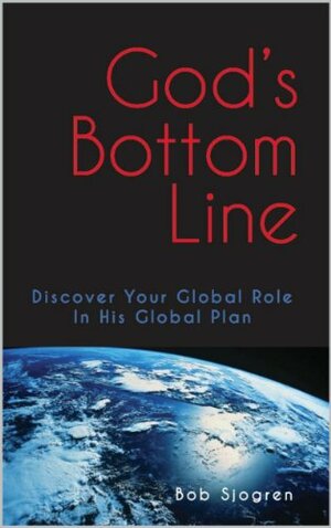 God's Bottom Line: Discover Your Global Role in His Global PLan by Bob Sjogren