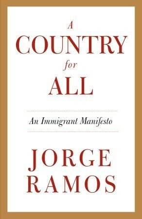 A Country for All: An Immigrant Manifesto by Ezra E. Fitz, Jorge Ramos