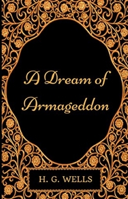 A Dream of Armageddon Illustrated by H.G. Wells