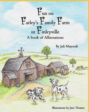 Fun on Farley's Family Farm in Finleyville, A book of Alliterations by Juli Majernik