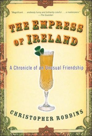 The Empress of Ireland: A Chronicle of an Unusual Friendship by Christopher Robbins