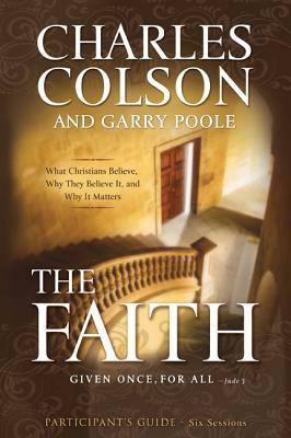 The Faith: Six Sessions by Charles W. Colson, Garry D. Poole