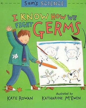I Know How To Fight Germs (Sam's Science) by Kate Rowan