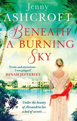 Beneath a Burning Sky: A Thrilling Mystery. an Epic Love Story. by Jenny Ashcroft