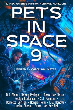 Pets in Space 9 by Kenzie Kelly, Greta van der Rol, Carol Van Natta, Demelza Carlton, Honey Phillips, Leslie Chase, Evelyn Lederman, E. G. Manetti, R.J. Blain, S.J. Pajonas