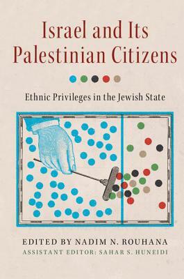 Israel and Its Palestinian Citizens: Ethnic Privileges in the Jewish State by 