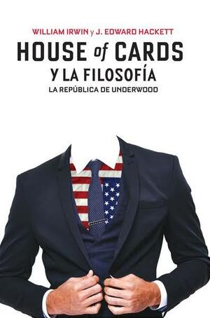 House of Cards y la Filosofia by William Irving, J. Edward Hackett