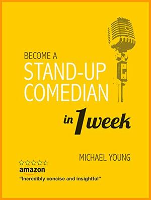 Become A Stand-Up Comedian in 1 Week: Learn the secrets of stand-up comedy by Allen Young
