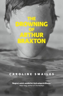 The Drowning of Arthur Braxton by Caroline Smailes