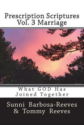 Prescription Scriptures Vol. 3 Marriage: What God Has Joined Together by Sunni Barbosa