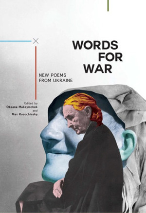 Words for War: New Poems from Ukraine by Various, Oksana Maksymchuk, Ilya Kaminsky, Max Rosochinsky