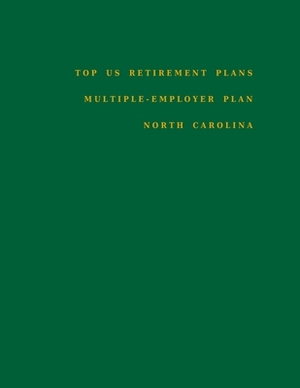 Top US Retirement Plans - Multiple-Employer Plan - North Carolina: Employee Benefit Plans by Omar Hassan