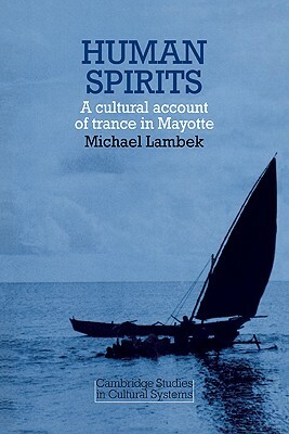 Human Spirits: A Cultural Account of Trance in Mayotte by Michael Lambek