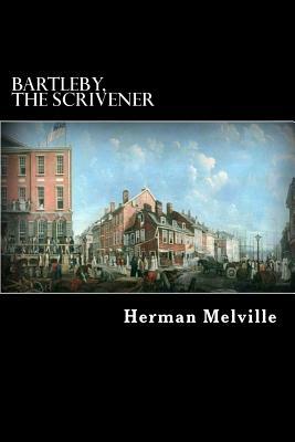 Bartleby, The Scrivener: A Story of Wall Street by Herman Melville