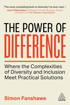 The Power of Difference: How to Build a Diverse Workforce to Drive Business Results by Simon Fanshawe