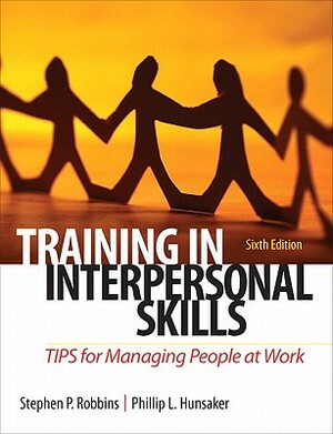 Training in Interpersonal Skills: Tips for Managing People at Work by Stephen Robbins, Philip Hunsaker