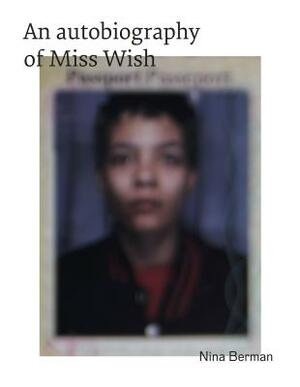 An Autobiography of Miss Wish by Nina Berman