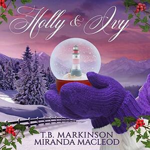 Holly and Ivy by T.B. Markinson, Stephanie Murphy, Miranda MacLeod