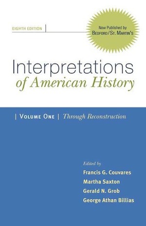 Interpretations of American History, Volume I: Through Reconstruction: Patterns & Perspectives by Francis G. Couvares, Gerald N. Grob, George Athan Billias, Martha Saxton