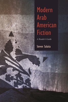 Modern Arab American Fiction: A Reader's Guide by Steven Salaita