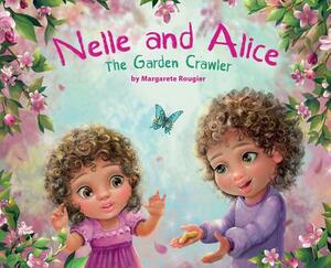 Nelle and Alice: The Garden Crawler by Margarete Rougier
