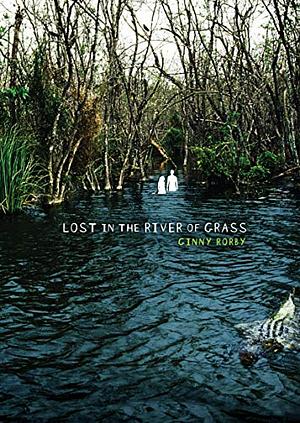 Lost in the River of Grass by Ginny Rorby