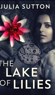 The Lake of Lilies by Julia Sutton