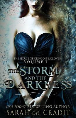 The Storm and the Darkness: The House of Crimson & Clover Volume I by Sarah M. Cradit