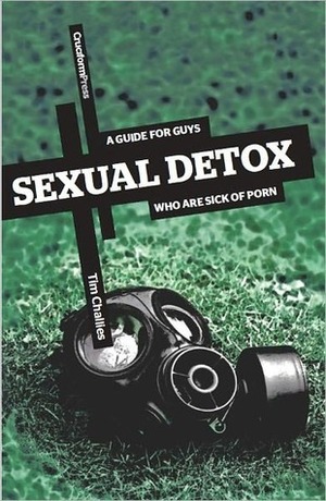 Sexual Detox: A Guide for Guys Who Are Sick of Porn by Tim Challies