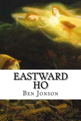 Eastward Ho by Ben Jonson