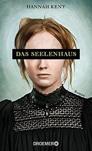Das Seelenhaus: Roman by Hannah Kent