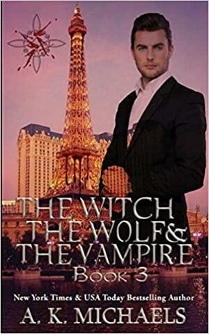 The Witch, The Wolf and The Vampire, Book 3 by A.K. Michaels