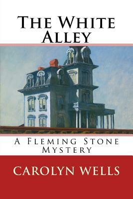 The White Alley: A Fleming Stone Mystery by Carolyn Wells