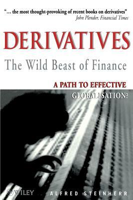 Derivatives the Wild Beast of Finance: A Path to Effective Globalisation? by Alfred Steinherr