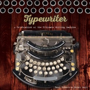 Typewriter: A Celebration of the Ultimate Writing Machine by Peter Weil, Paul Robert