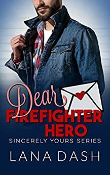 DEAR FIREFIGHTER HERO by Lana Dash