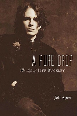 A Pure Drop: The Life of Jeff Buckley by Hal Leonard LLC, Jeff Apter