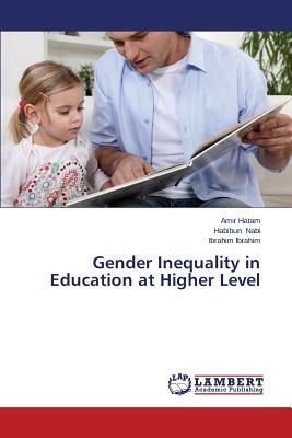 Gender Inequality in Education at Higher Level by Hatam Amir, Nabi Habibun, Ibrahim Ibrahim