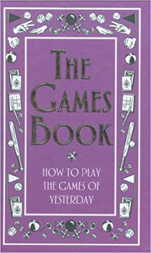 The Games Book: How to Play the Games of Yesterday by Huw J. Davies