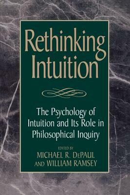 Rethinking Intuition: The Psychology of Intuition and its Role in Philosophical Inquiry by 