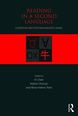 Reading in a Second Language: Cognitive and Psycholinguistic Issues by Rena Helms-Park, XI Chen, Vedran Dronjic