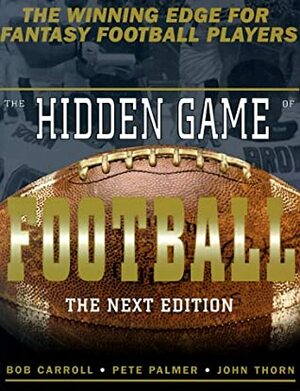 The Hidden Game Of Football: The Next Edition by Pete Palmer, John Thorn, Bob Carroll