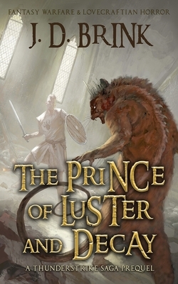 The Prince of Luster and Decay: A Thunderstrike Saga Prequel: A Fantasy Warfare Novella by J. D. Brink