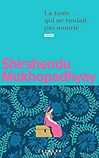 La tante qui ne voulait pas mourir by Shirshendu Mukhopadhyay