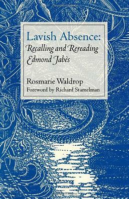 Lavish Absence: Recalling and Rereading Edmond Jabès by Rosmarie Waldrop