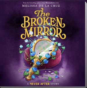 Never After: The Broken Mirror by Melissa de la Cruz