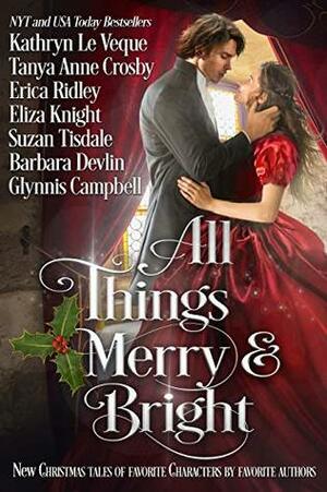 All Things Merry and Bright: A Very Special Christmas Tale Collection by Suzan Tisdale, Eliza Knight, Glynnis Campbell, Barbara Devlin, Kathryn Le Veque, Erica Ridley, Tanya Anne Crosby